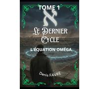 LE DERNIER CYCLE TOME 1 : L’EQUATION OMEGA