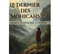 Le Dernier des Mohicans (Édition en français): Un grand roman d’aventure et de survie dans l’Amérique du XVIIIᵉ siècle