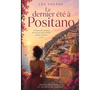 Le dernier été à Positano tome 1: Une romance bouleversante entre secrets de famille, amour interdit et renaissance sur la côte amalfitaine