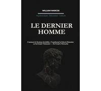 LE DERNIER HOMME: Comment le Système Invisible a Transformé la Liberté Humaine en Servitude Volontaire - De Freud à Nietzsche: 4