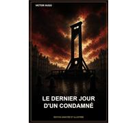 Le Dernier Jour d'un Condamné (Édition annotée et illustrée)