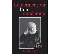 Le dernier jour d'un condamné: Victor Hugo | B&W Editions | (Annoté)