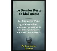 Le Dernier Reste de Moi-même: Fragments d’une agonie consciente: 1