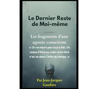 Le Dernier Reste de Moi-même: Fragments d’une agonie consciente