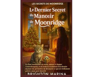 LE DERNIER SECRET DU MANOIR DE MOONRIDGE: Un final poignant où un dernier mystère révèle enfin la vérité sur ce qui est arrivé à mon père (Livre 3)