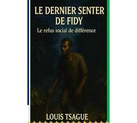 Le Dernier Sentier de Fidy Le refus social de la différence: L’histoire bouleversante d’un enfant rejeté en quête de dignité