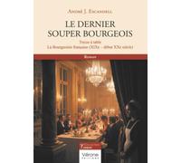 Le dernier souper bourgeois: Treize à table - La Bourgeoisie française (XIXe-début XXe siècle)