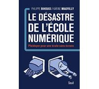 Le désastre de l'école numérique: Plaidoyer pour une école sans écrans