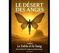 LE DESERT DES ANGES: LE SABLE ET LE SANG: 1