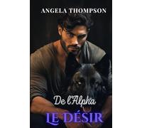 Le Désir de l’Alpha: Une romance paranormale de trahison, de renaissance et d’amour destiné