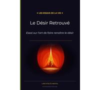 Le Désir Retrouvé: Essai sur l'art de faire renaître le désir: 8