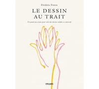 Le dessin au trait: Un guide pas-à-pas pour créer des dessins simples et expressifs