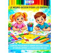 Le dessin neurographique pour les enfants. Les contes neurographiques pour apprendre à gérer ses émotions et développer la confiance en soi.