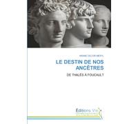 LE DESTIN DE NOS ANCÊTRES: DE THALÈS À FOUCAULT