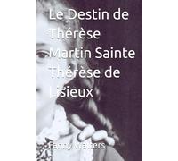 Le Destin de Thérèse Martin Sainte Thérèse de Lisieux