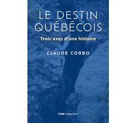 Le destin québécois: Trois axes d'une histoire