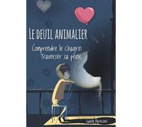Le deuil animalier: Comprendre le chagrin, traverser sa peine
