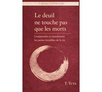 Le deuil ne touche pas que les morts: Comprendre et transformer les pertes invisibles de la vie: 5