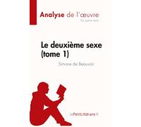 Le deuxième sexe (tome 1) de Simone de Beauvoir (Analyse de l'œuvre): Résumé complet et analyse détaillée de l'oeuvre