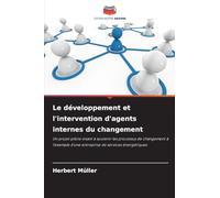 Le développement et l'intervention d'agents internes du changement: Un projet pilote visant à soutenir les processus de changement à l'exemple d'une entreprise de services énergétiques