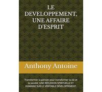 LE DEVELOPPEMENT, UNE AFFAIRE D'ESPRIT: Transformer la pensée pour transformer la vie et la société :UNE RÉFLEXION SPIRITUELLE ET HUMAINE SUR LE VÉRITABLE DÉVELOPPEMENT.