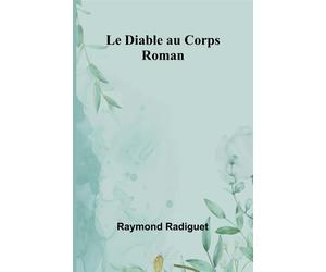 Le Diable au Corps: Roman - Radiguet Raymond