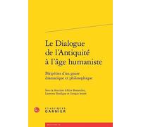 Le Dialogue De L'antiquite a L'age Humaniste: Peripeties D'un Genre Dramatique Et Philosophique: 18