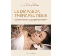 Le diapason thérapeutique: Stimulez efficacement vos points d'acupuncture pour soulager vos douleurs et rééquilibrer votre énergie