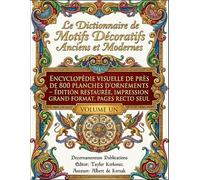 Le Dictionnaire de Motifs Décoratifs Anciens et Modernes: Encyclopédie visuelle de près de 800 planches d’ornements - Édition restaurée, impression grand format, pages recto seul: Volume Un