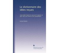 Le dictionnaire des idées reçues: texte établi après le manuscrit originale, et pub. avec une introd. et un commentaire (Edizione francese)