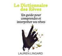 Le Dictionnaire des Rêves: Un guide pour comprendre et interpréter vos rêves