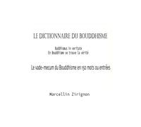 LE DICTIONNAIRE DU BOUDDHISME: Le vade-mecum du Boudddhisme en 150 entrées ou mots