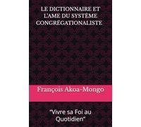 LE DICTIONNAIRE ET L’AME DU SYSTÈME CONGRÉGATIONALISTE: “Vivre sa Foi au Quotidien”