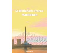 Le dictionnaire Franco-Manitobain: Un voyage humoristique dans le français du Manitoba