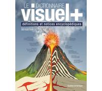 Le Dictionnaire Visuel +: Définitions Et Notices Encyclopédiques: Définitions Et Notices Encyclopédiques