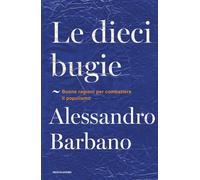 Le dieci bugie. Buone ragioni per combattere il populismo - Barbano Alessandro