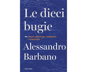 Le dieci bugie. Buone ragioni per combattere il populismo - Barbano Alessandro