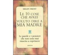 Le dieci cose che avrei voluto dire a mia madre