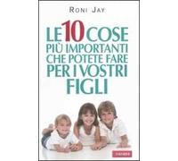 Le dieci cose più importanti che possiamo fare per i nostri figli