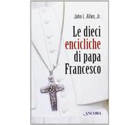 Le dieci «encicliche» di papa Francesco