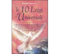 Le dieci leggi universali. I principi fondamentali per vivere in salute oltre che in armonia con se stessi, con gli altri e con il mondo