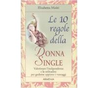 Le dieci regole della donna single. Valorizzare l'indipendenza e la solitudine per goderne appieno i vantaggi