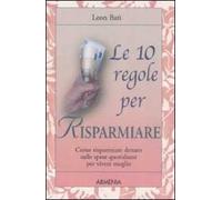 Le dieci regole per risparmiare. Come risparmiare denaro sulle spese quotidiane per vivere meglio