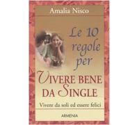 Le dieci regole per vivere bene da single. Vivere da soli ed essere felici