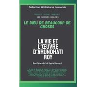 Le Dieu de beaucoup de choses: La vie et l'œuvre d'Arundhati Roy