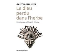 Le dieu perdu dans l'herbe: L'animisme, une philosophie africaine