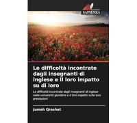Le difficoltà incontrate dagli insegnanti di inglese e il loro impatto su di loro: Le difficoltà incontrate dagli insegnanti di inglese nelle ... e il loro impatto sulle loro prestazioni