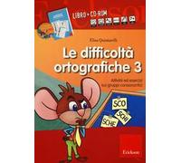 Le difficoltà ortografiche. Con CD-ROM. Vol. 3: Attività ed esercizi sui gruppi consonantici