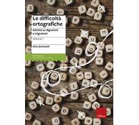 Le difficoltà ortografiche. Vol. 1: Attività su digrammi e trigrammi
