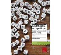 Le difficoltà ortografiche. Vol. 2: Attività sui fonemi simili: f-v, p-b, t-d, c-g